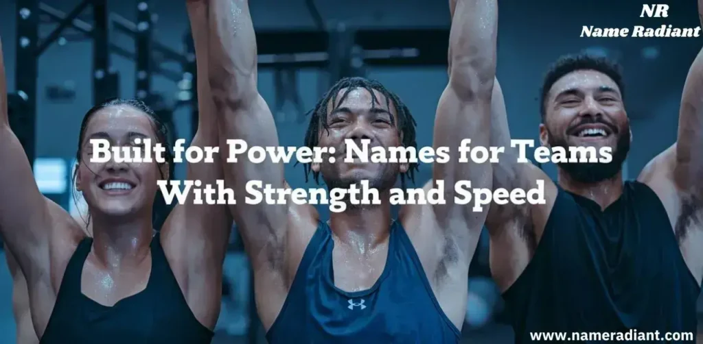 Built for Power Names for Teams with Strength and Speed